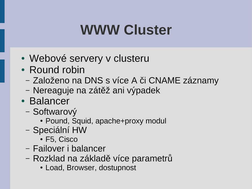 Softwarový Pound, Squid, apache+proxy modul Speciální HW F5, Cisco