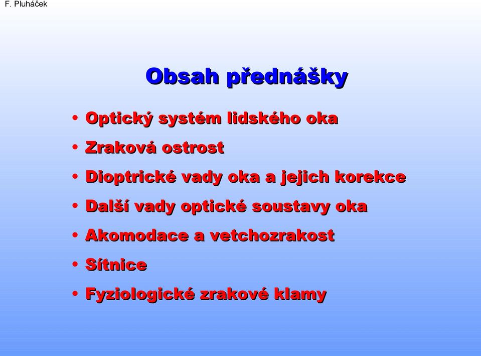 korekce Další vady optické soustavy oka