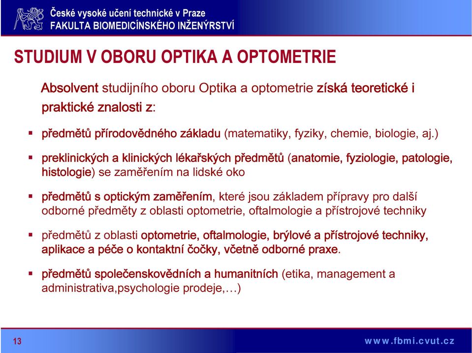 ) preklinických a klinických lékařských předmětů (anatomie, fyziologie, patologie, histologie) se zaměřením na lidské oko předmětů s optickým zaměřením, které jsou základem