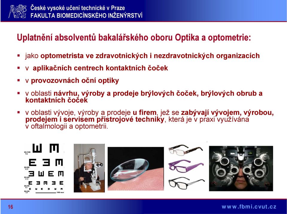 brýlových čoček, brýlových obrub a kontaktních čoček v oblasti vývoje, výroby a prodeje u firem, jež se zabývají