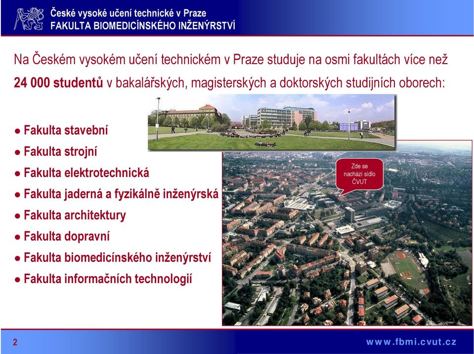 Fakulta elektrotechnická Fakulta jaderná a fyzikálně inženýrská Fakulta architektury Fakulta