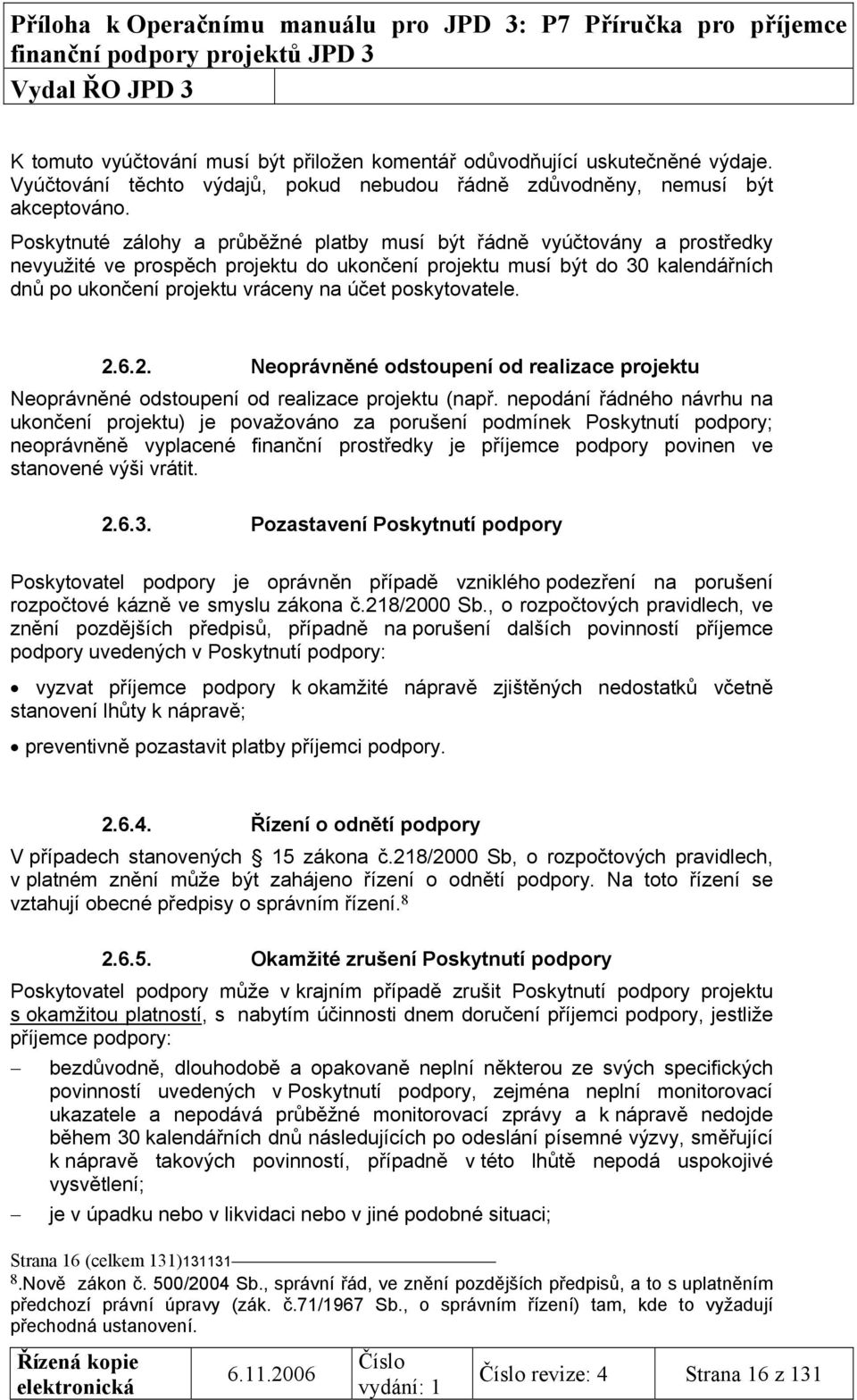 poskytovatele. 2.6.2. Neoprávněné odstoupení od realizace projektu Neoprávněné odstoupení od realizace projektu (např.