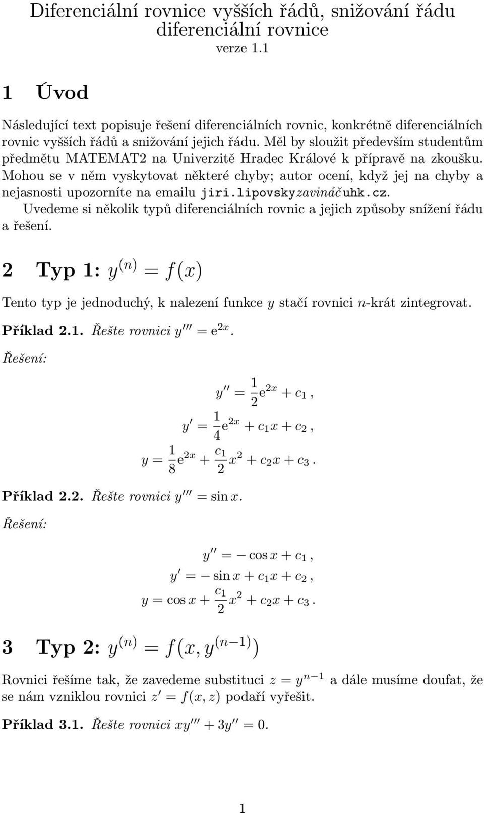 Měl by sloužit především studentům předmětu MATEMAT2 na Univerzitě Hradec Králové k přípravě na zkoušku.