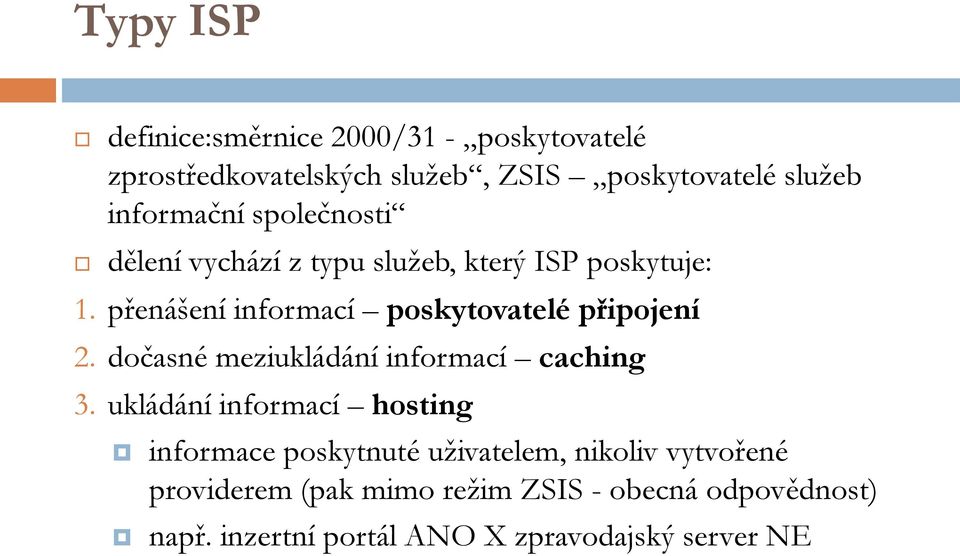 přenášení informací poskytovatelé připojení 2. dočasné meziukládání informací caching 3.