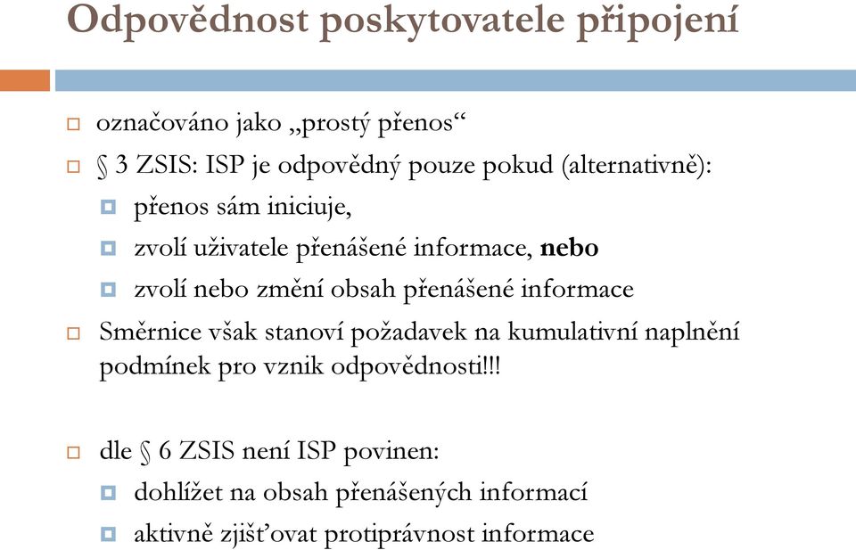 přenášené informace Směrnice však stanoví požadavek na kumulativní naplnění podmínek pro vznik