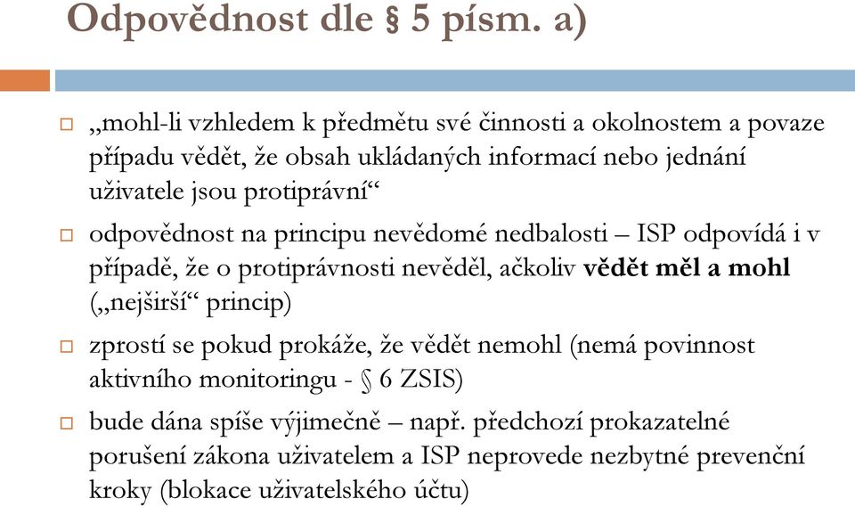 protiprávní odpovědnost na principu nevědomé nedbalosti ISP odpovídá i v případě, že o protiprávnosti nevěděl, ačkoliv vědět měl a mohl (