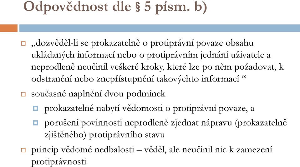 neprodleně neučinil veškeré kroky, které lze po něm požadovat, k odstranění nebo znepřístupnění takovýchto informací současné