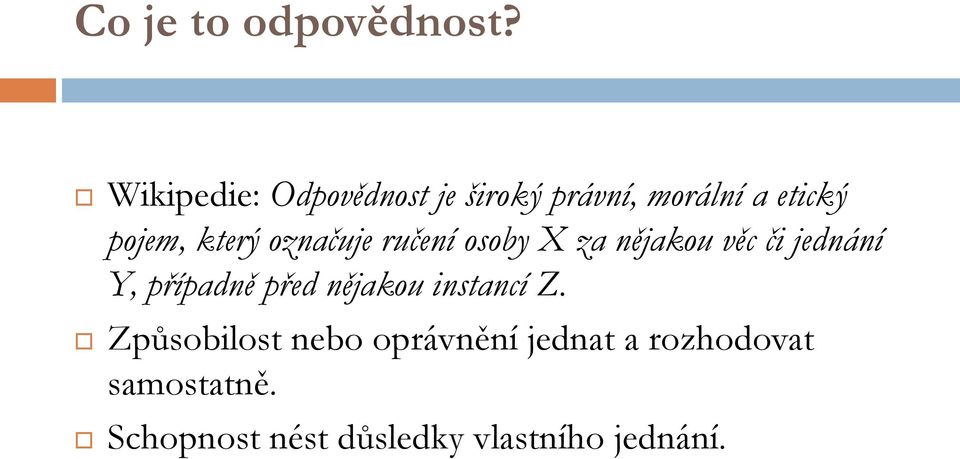 označuje ručení osoby X za nějakou věc či jednání Y, případně před