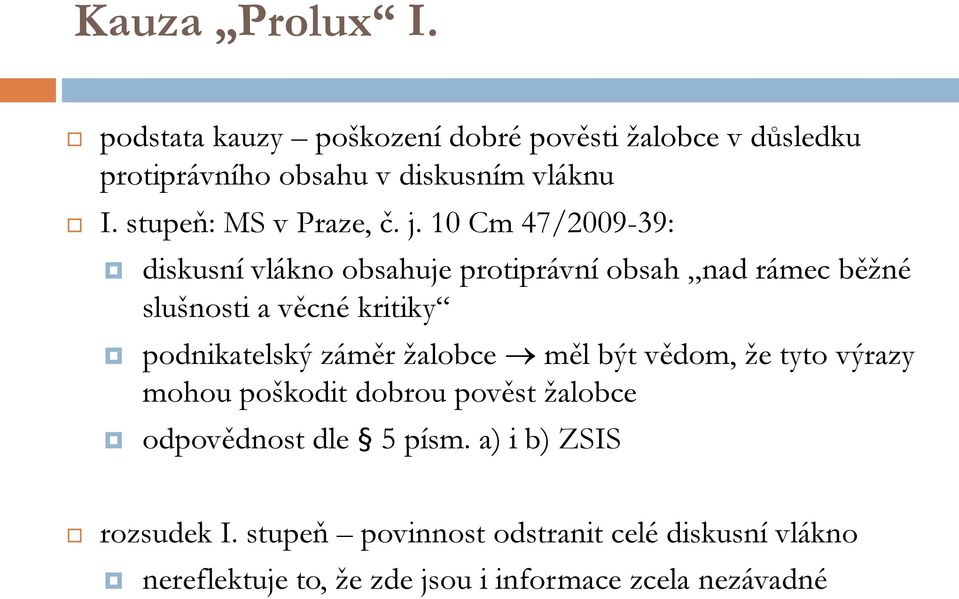 10 Cm 47/2009-39: diskusní vlákno obsahuje protiprávní obsah nad rámec běžné slušnosti a věcné kritiky podnikatelský záměr