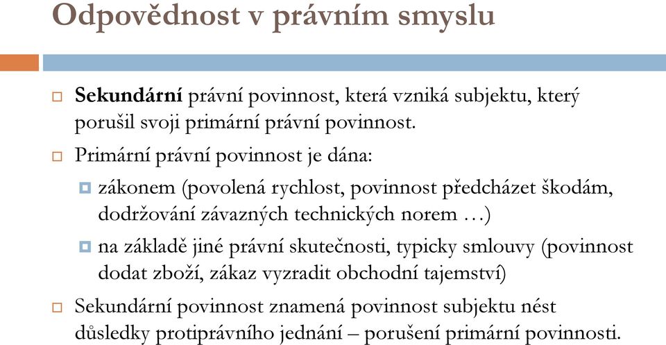 Primární právní povinnost je dána: zákonem (povolená rychlost, povinnost předcházet škodám, dodržování závazných