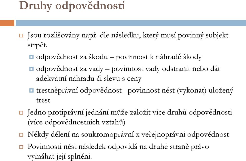 ceny trestněprávní odpovědnost povinnost nést (vykonat) uložený trest Jedno protiprávní jednání může založit více druhů