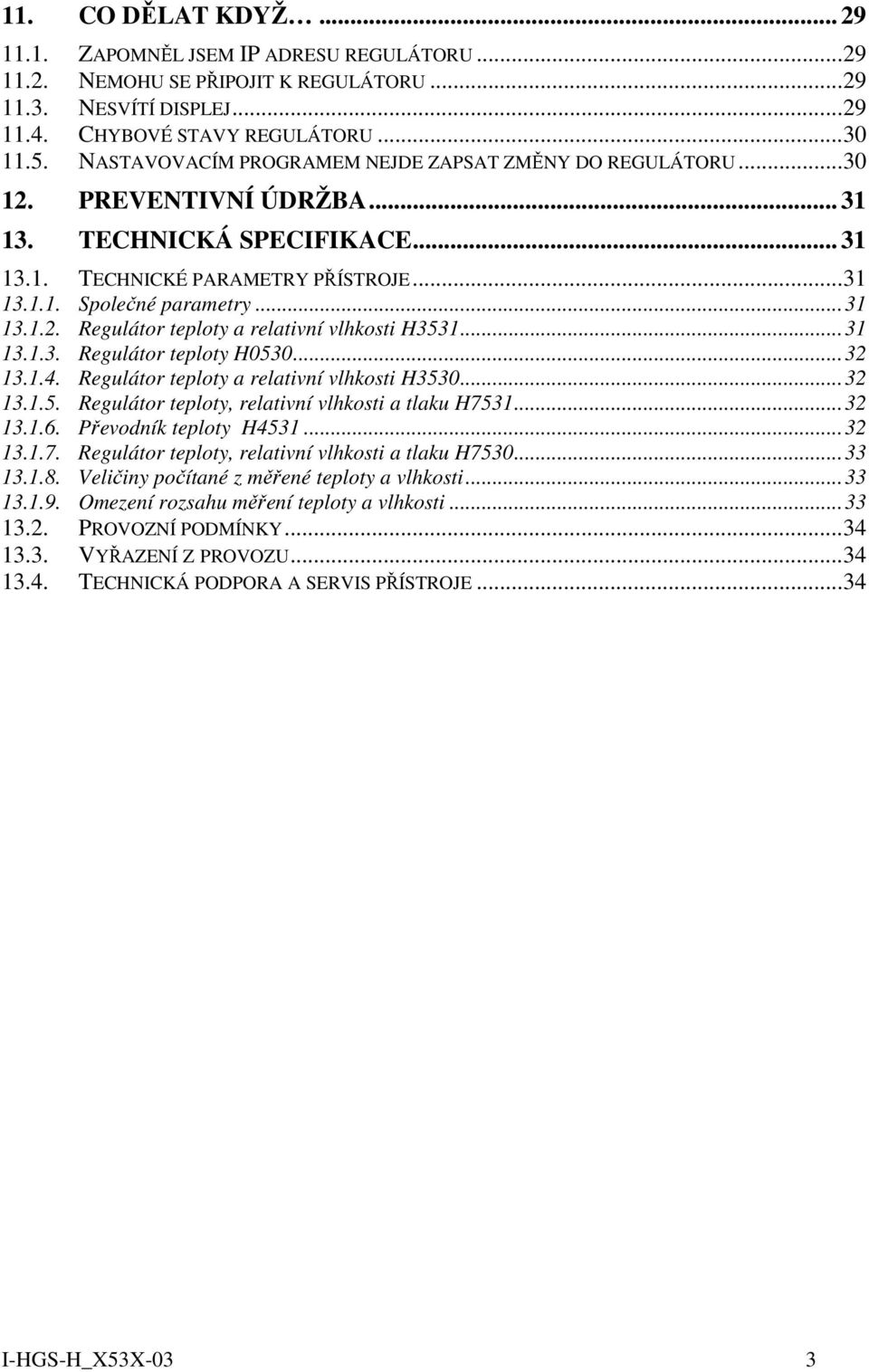 ..31 13.1.3. Regulátor teploty H0530...32 13.1.4. Regulátor teploty a relativní vlhkosti H3530...32 13.1.5. Regulátor teploty, relativní vlhkosti a tlaku H7531...32 13.1.6. Převodník teploty H4531.