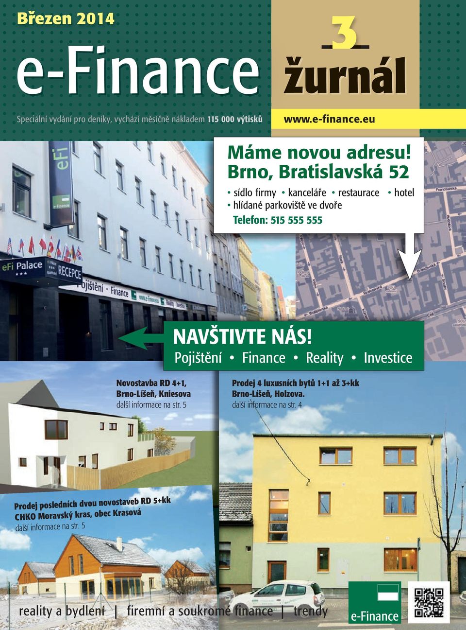 Pojištění Finance Reality Investice Novostavba RD 4+1, Brno-Líšeň, Kniesova další informace na str.