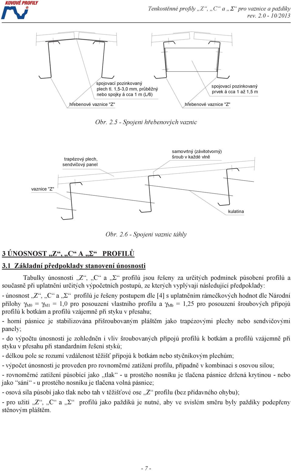 1 Základní pedpoklady stanovení únosnosti Tabulky únosnosti Z, C a Σ profil jsou ešeny za uritých podmínek psobení profil a souasn pi uplatnní uritých výpoetních postup, ze kterých vyplývají