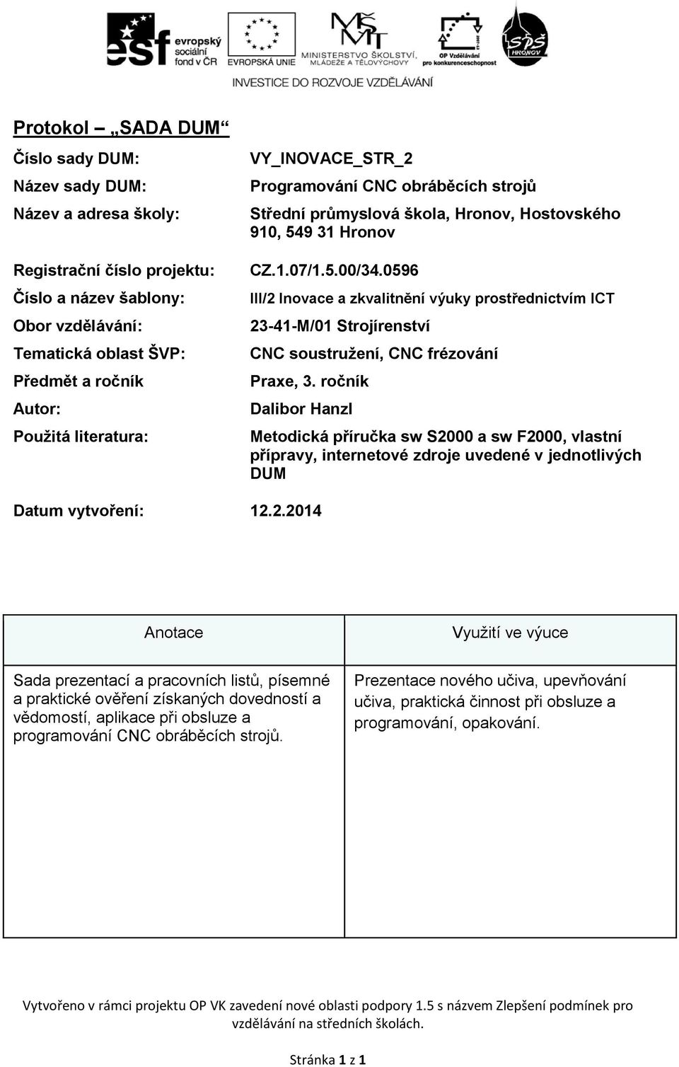 0596 III/2 Inovace a zkvalitnění výuky prostřednictvím ICT 23-41-M/01 Strojírenství CNC soustružení, CNC frézování Praxe, 3.