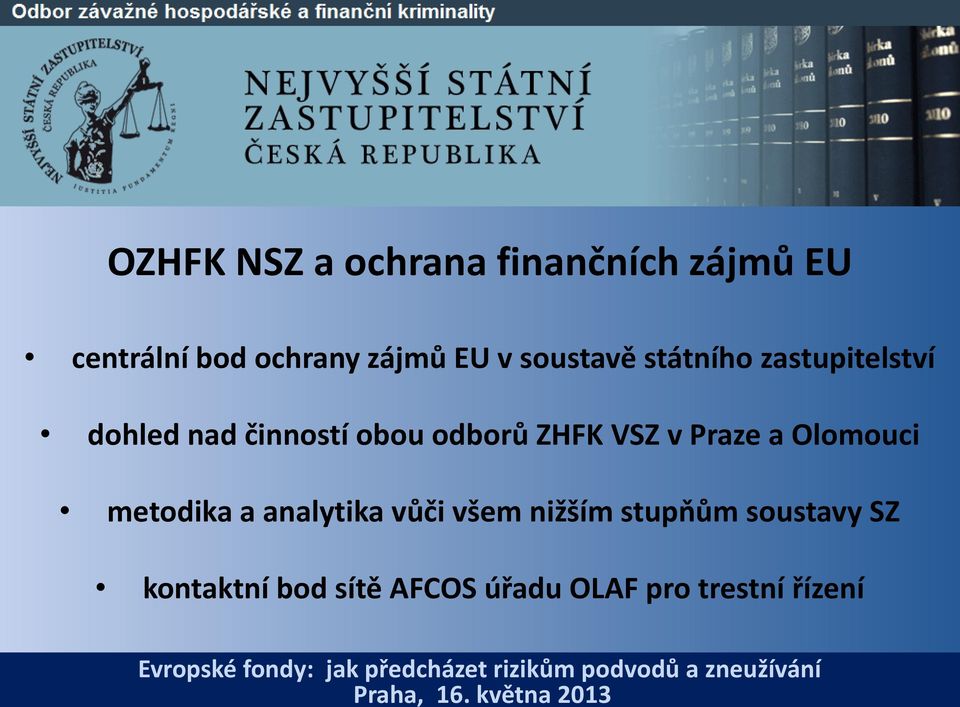 ZHFK VSZ v Praze a Olomouci metodika a analytika vůči všem nižším