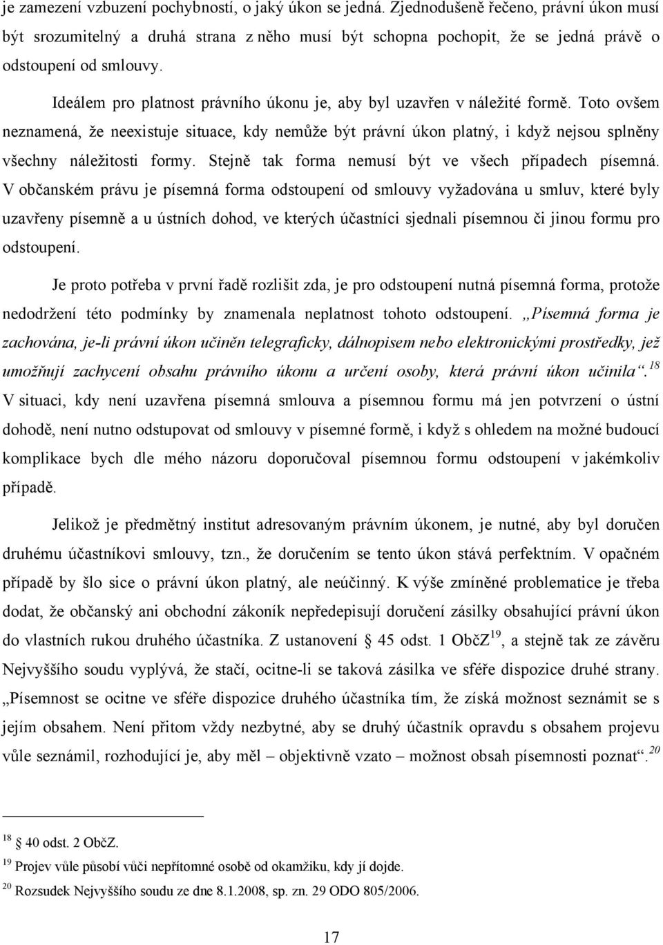 Ideálem pro platnost právního úkonu je, aby byl uzavřen v náležité formě.