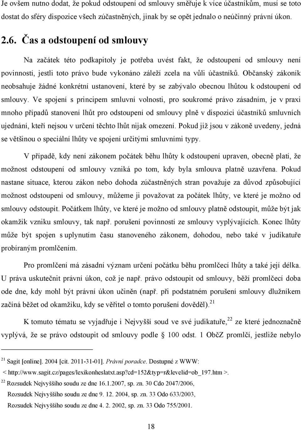 Občanský zákoník neobsahuje žádné konkrétní ustanovení, které by se zabývalo obecnou lhůtou k odstoupení od smlouvy.
