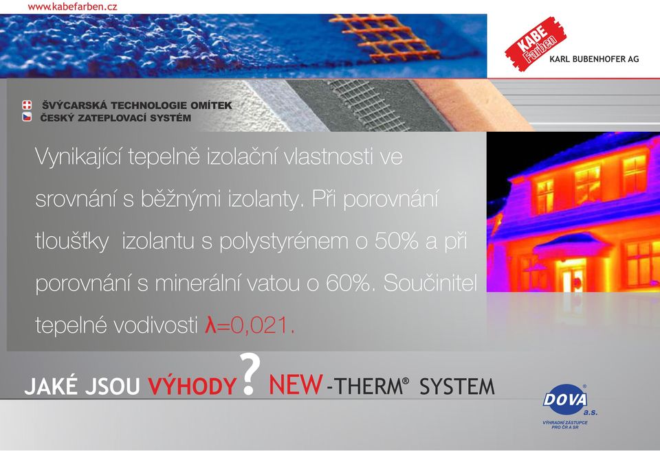 Při porovnání tloušky izolantu s polystyrénem o 50% a při porovnání