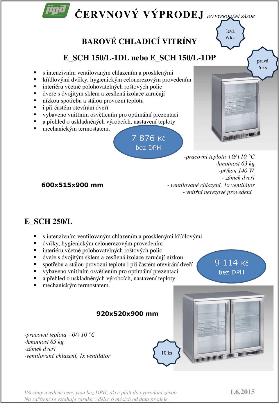 prezentaci a přehled o uskladněných výrobcích, nastavení teploty mechanickým termostatem.