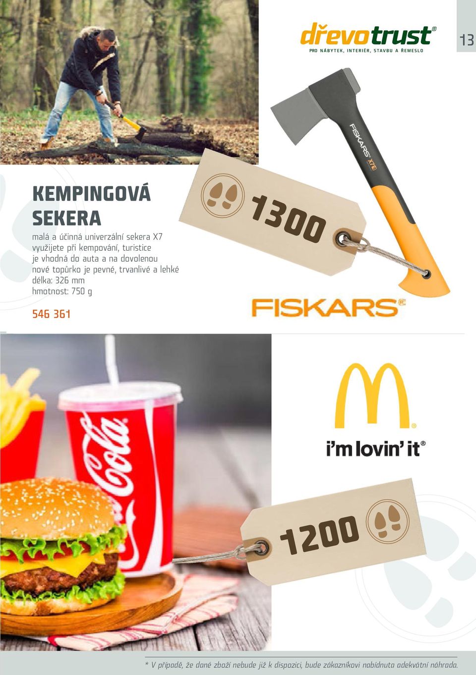 trvanlivé a lehké délka: 326 mm hmotnost: 75 g 13 546 361 12 * V případě, že