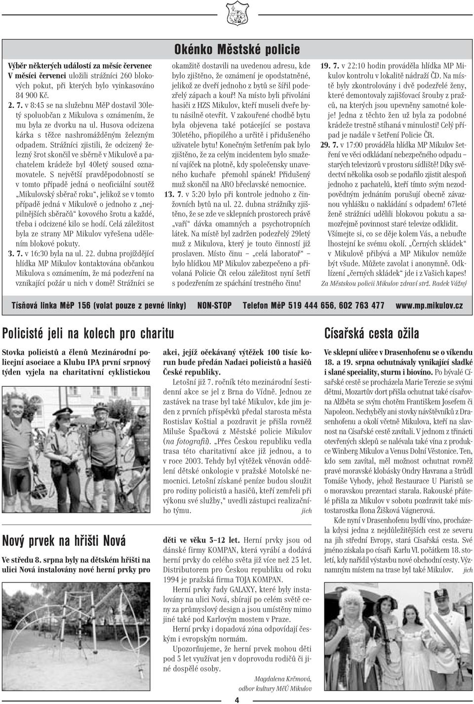 Strážníci zjistili, že odcizený železný šrot skončil ve sběrně v Mikulově a pachatelem krádeže byl 40letý soused oznamovatele.