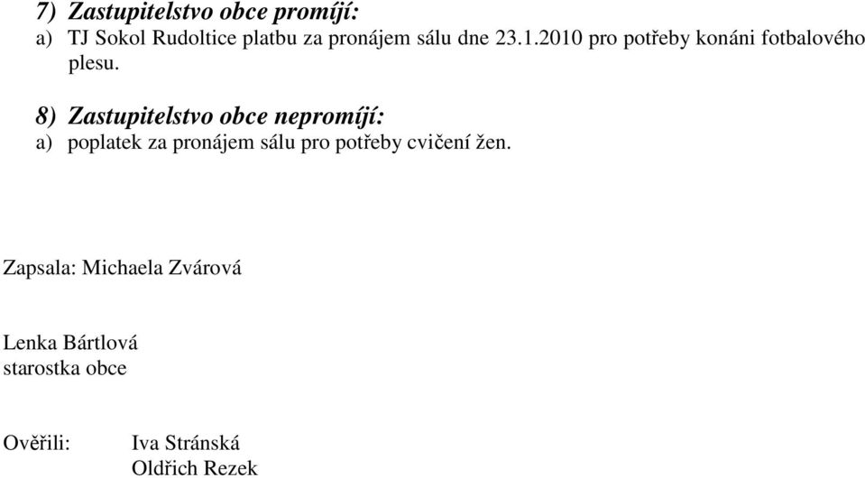 8) Zastupitelstvo obce nepromíjí: a) poplatek za pronájem sálu pro potřeby