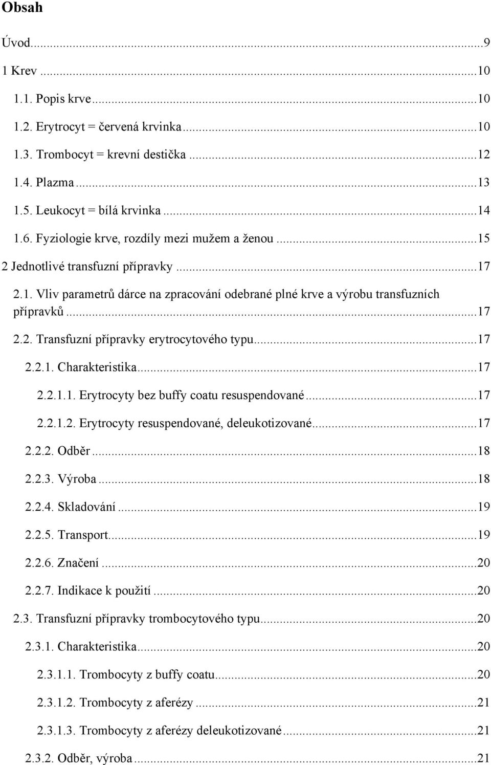 .. 17 2.2.1. Charakteristika... 17 2.2.1.1. Erytrocyty bez buffy coatu resuspendované... 17 2.2.1.2. Erytrocyty resuspendované, deleukotizované... 17 2.2.2. Odběr... 18 2.2.3. Výroba... 18 2.2.4.