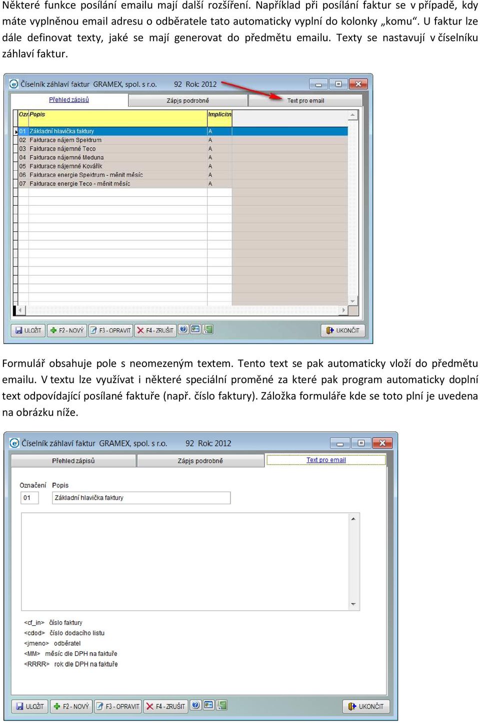 U faktur lze dále definovat texty, jaké se mají generovat do předmětu emailu. Texty se nastavují v číselníku záhlaví faktur.