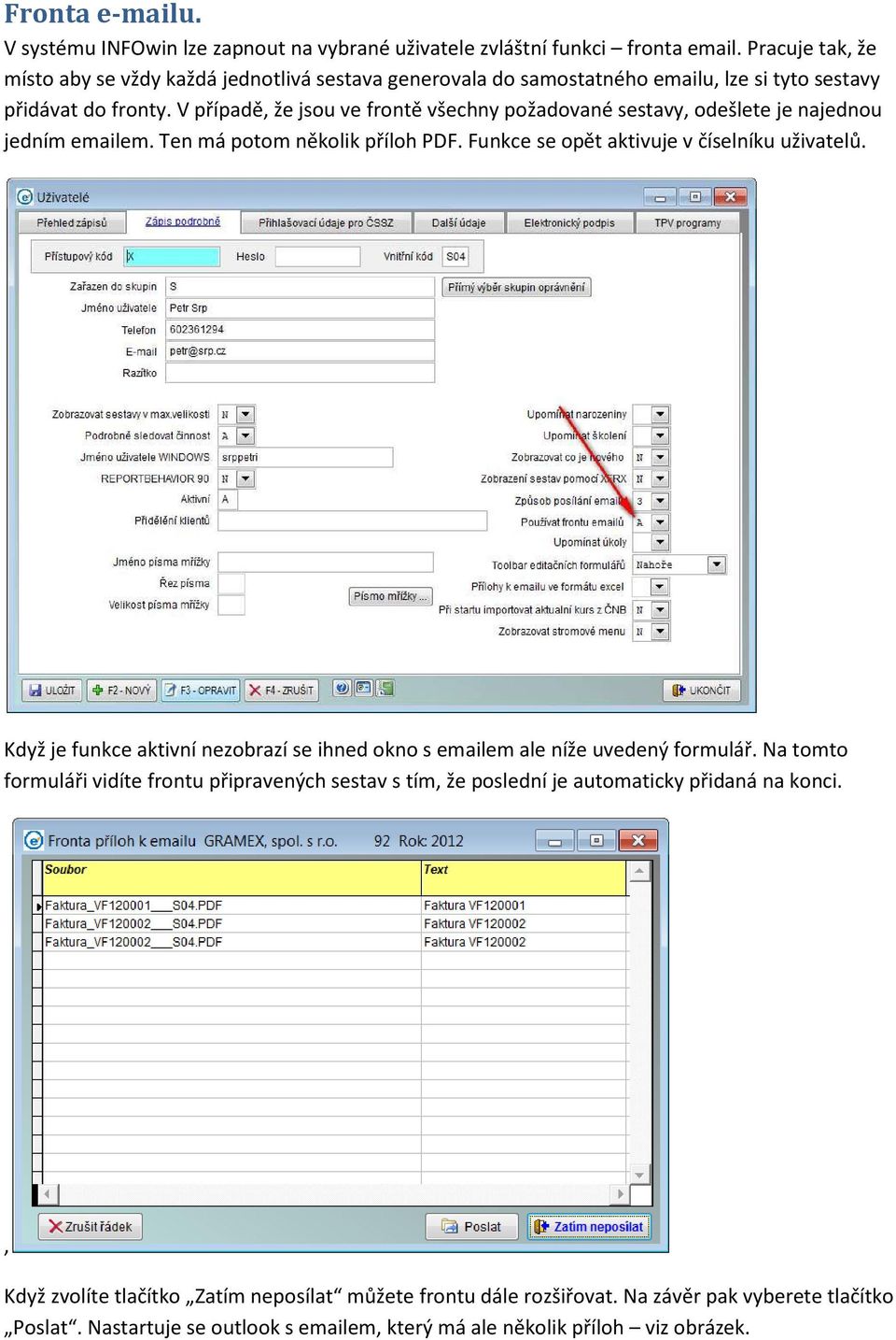 V případě, že jsou ve frontě všechny požadované sestavy, odešlete je najednou jedním emailem. Ten má potom několik příloh PDF. Funkce se opět aktivuje v číselníku uživatelů.