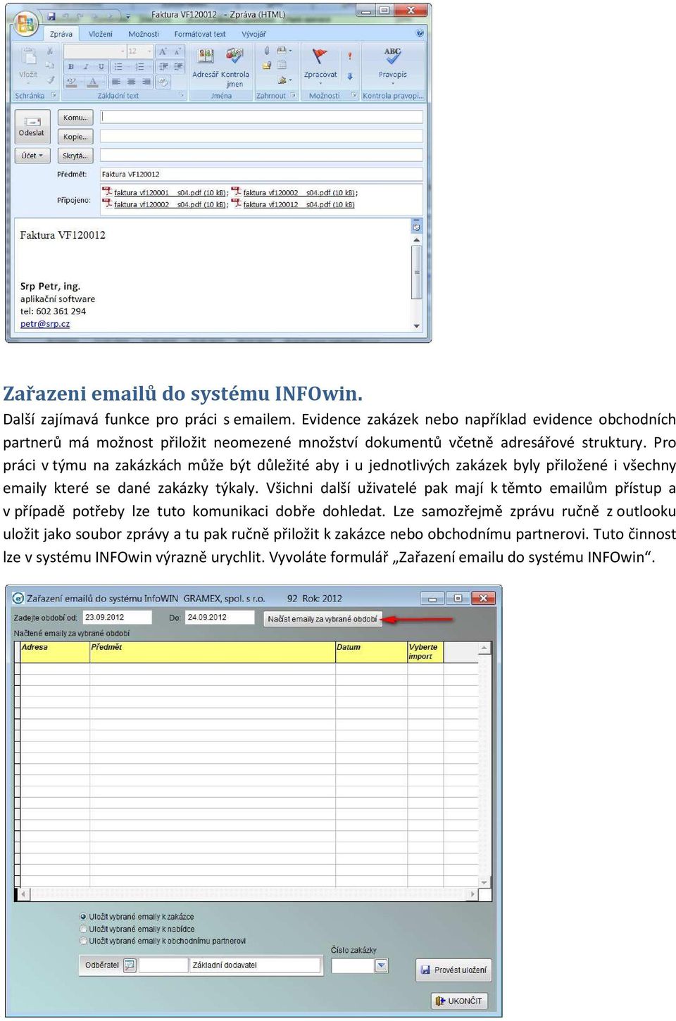 Pro práci v týmu na zakázkách může být důležité aby i u jednotlivých zakázek byly přiložené i všechny emaily které se dané zakázky týkaly.