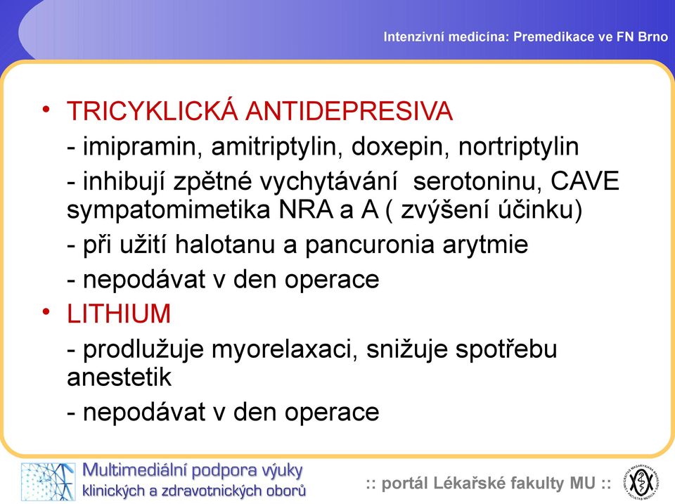 sympatomimetika NRA a A ( zvýšení účinku) - při užití halotanu a pancuronia arytmie -