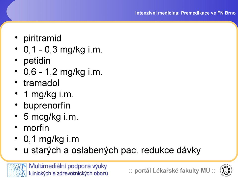 m. tramadol 1 mg/kg i.m. buprenorfin 5 mcg/kg i.m. morfin 0,1 mg/kg i.