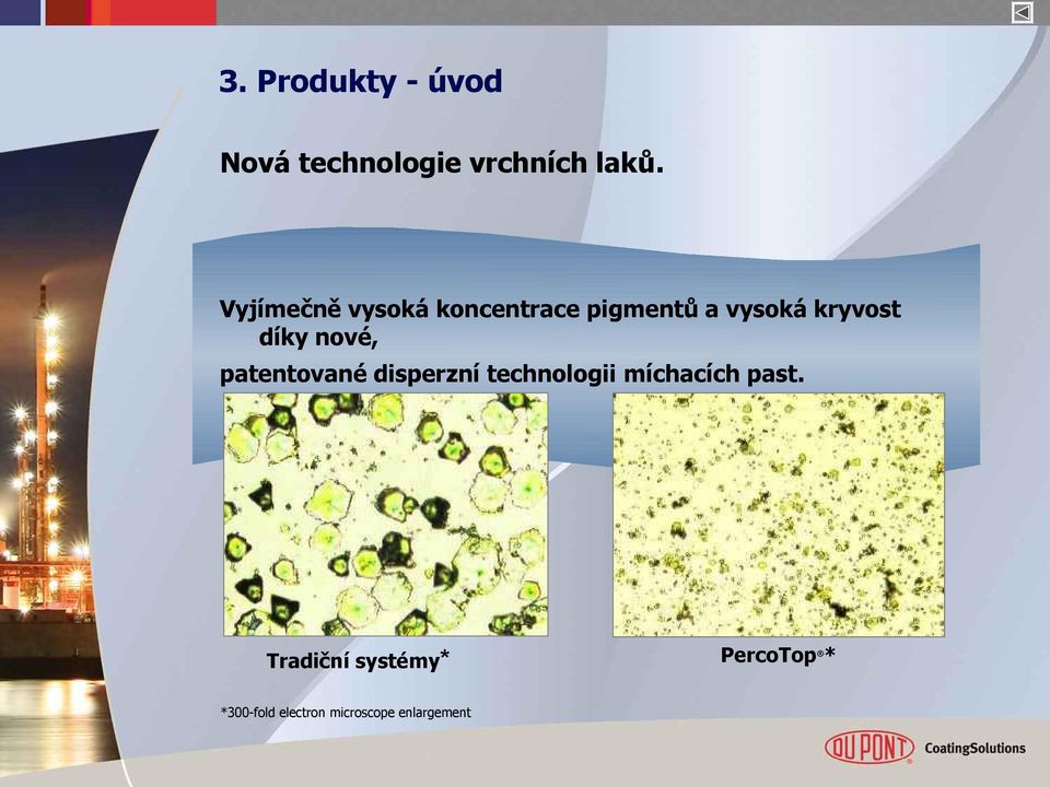 nové, patentované disperzní technologii míchacích past.