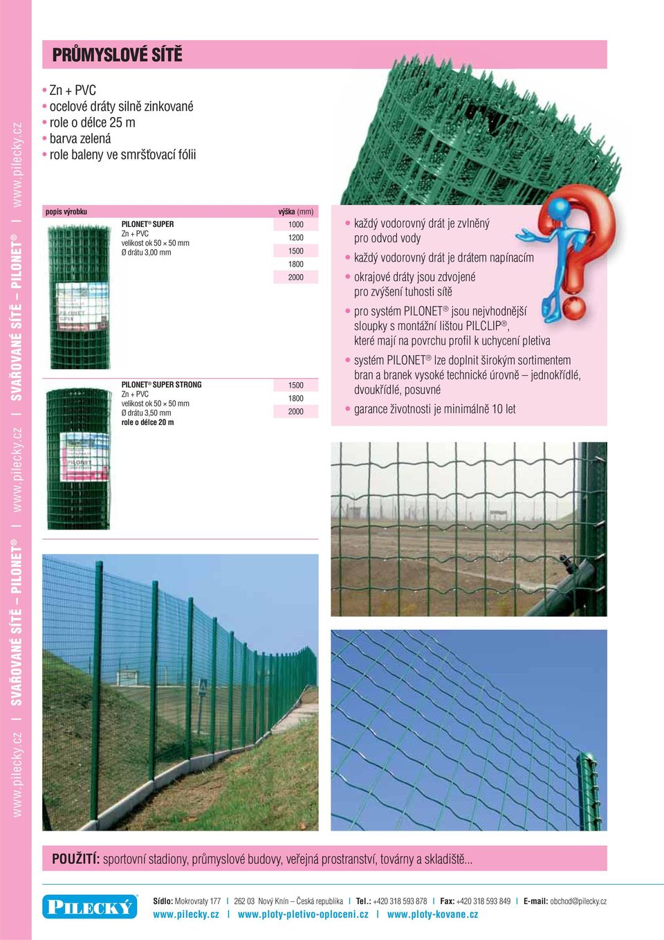 cz ocelové dráty silně zinkované role o délce 25 m barva zelená role baleny ve smršťovací fólii PILONET SUPER velikost ok 50 50 mm Ø drátu 3,00 mm PILONET SUPER STRONG velikost ok 50 50 mm Ø drátu