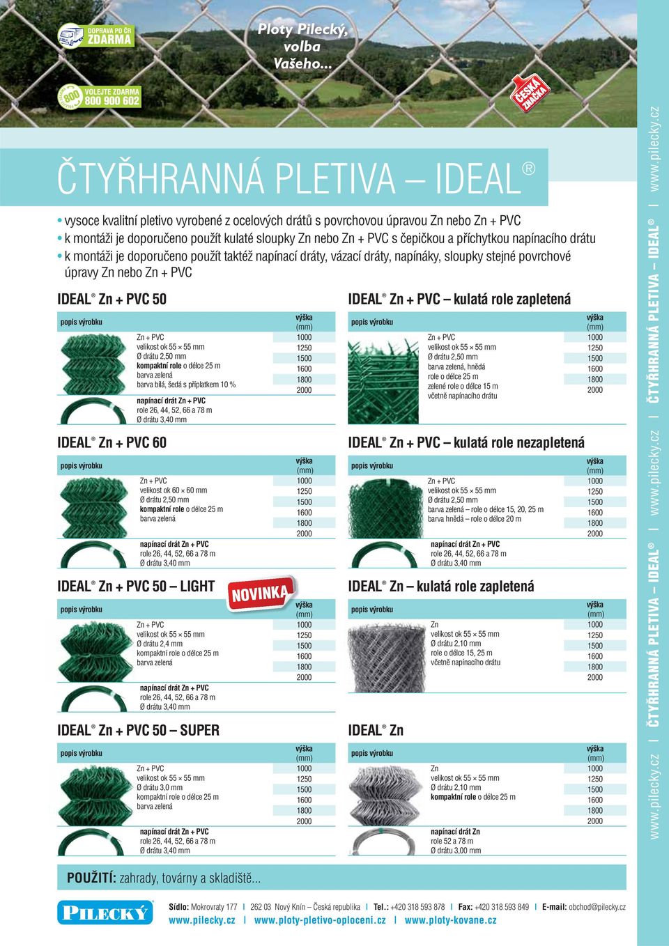 m barva zelená barva bílá, šedá s příplatkem 10 % napínací drát role 26, 44, 52, 66 a 78 m Ø drátu 3,40 mm velikost ok 60 60 mm Ø drátu 2,50 mm kompaktní role o délce 25 m barva zelená napínací drát