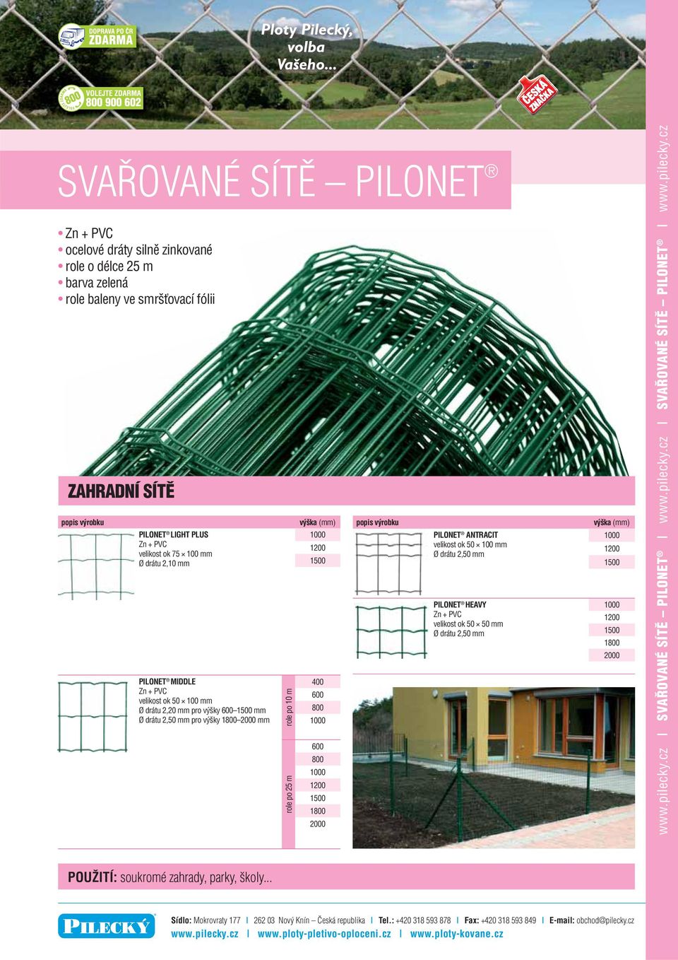 1200 1500 400 600 800 1000 600 800 1000 1200 1500 1800 2000 PILONET ANTRACIT velikost ok 50 100 mm Ø drátu 2,50 mm PILONET HEAVY velikost ok 50 50 mm Ø drátu 2,50 mm výška