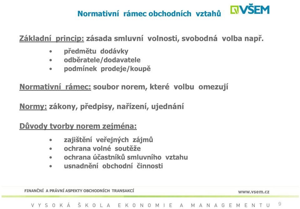 volbu omezují Normy: zákony, předpisy, nařízení, ujednání Důvody tvorby norem zejména: zajištění