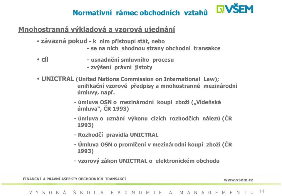předpisy a mnohostranné mezinárodní úmluvy, např.