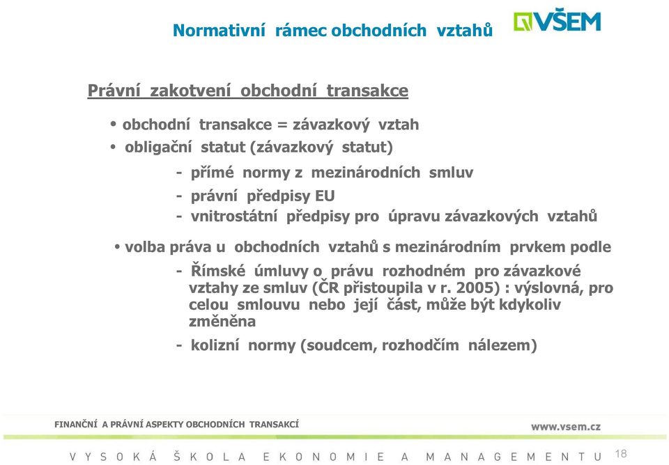 volba práva u obchodních vztahů s mezinárodním prvkem podle - Římské úmluvy o právu rozhodném pro závazkové vztahy ze smluv (ČR