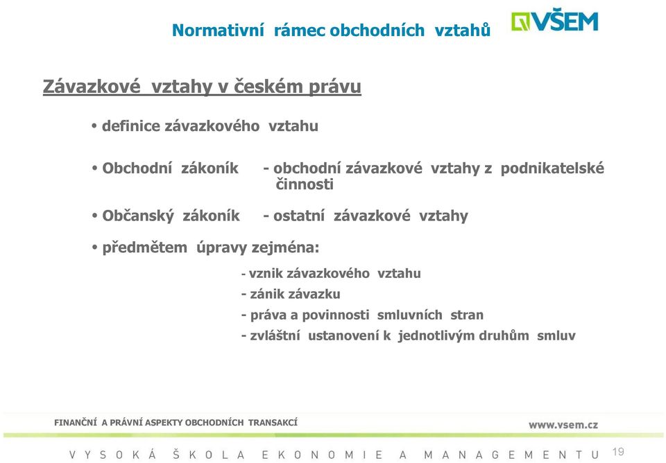 činnosti - ostatní závazkové vztahy předmětem úpravy zejména: - vznik závazkového vztahu