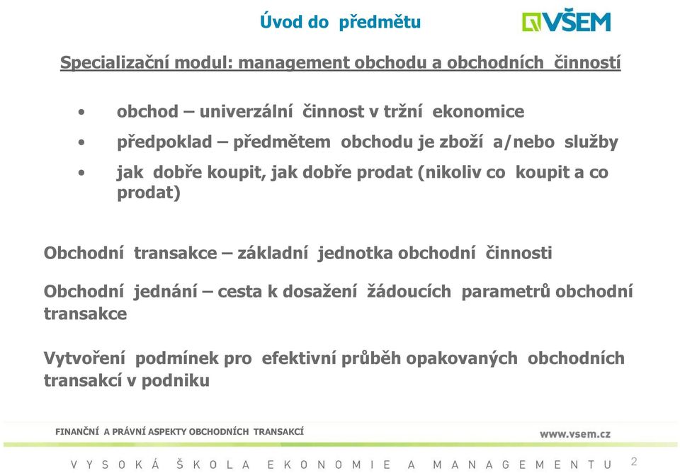 koupit a co prodat) Obchodní transakce základní jednotka obchodní činnosti Obchodní jednání cesta k dosažení
