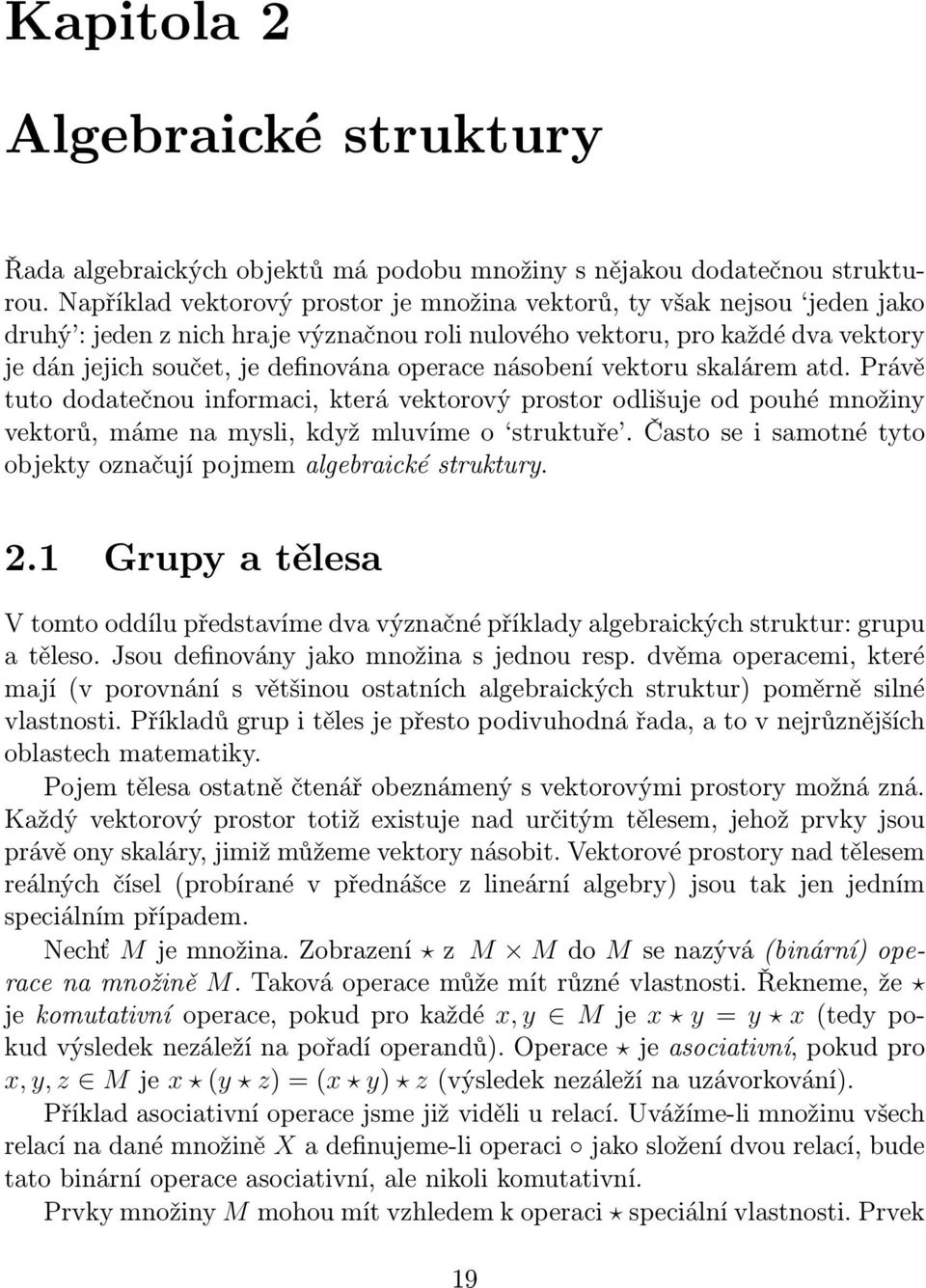 násobení vektoru skalárem atd. Právě tuto dodatečnou informaci, která vektorový prostor odlišuje od pouhé množiny vektorů, máme na mysli, když mluvíme o struktuře.