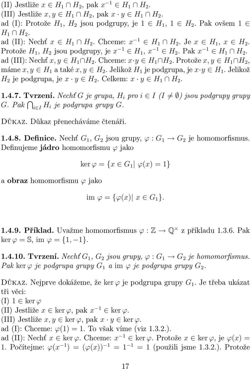 Protože x, y H 1 H 2, máme x, y H 1 a také x, y H 2. Jelikož H 1 je podgrupa, je x y H 1. Jelikož H 2 je podgrupa, je x y H 2. Celkem: x y H 1 H 2. 1.4.7. Tvrzení.