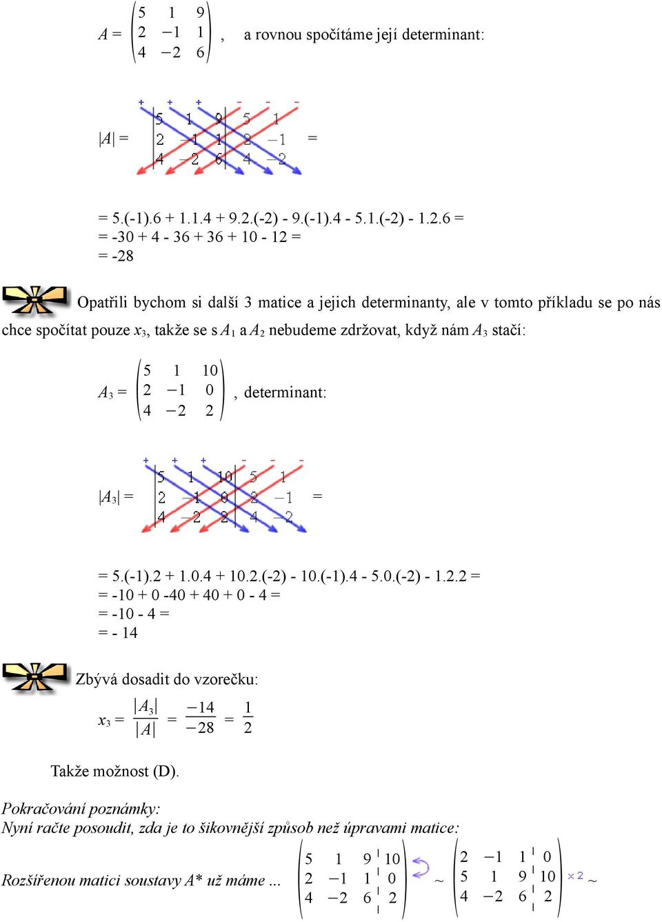 .6 = = -3 + 4-36 + 36 + - = = -8 Opatřili bychom si další 3 matice a jejich determinanty, ale v tomto příkladu se po nás chce spočítat pouze x 3, takže se s