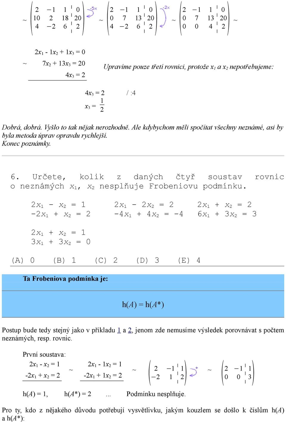 x - x = x - x = x + x = -x + x = -4x + 4x = -4 6x + 3x = 3 x + x = 3x + 3x = (A) (B) (C) (D) 3 (E) 4 Ta Frobeniova podmínka je: h(a) = h(a*) Postup bude tedy stejný jako v příkladu a, jenom zde