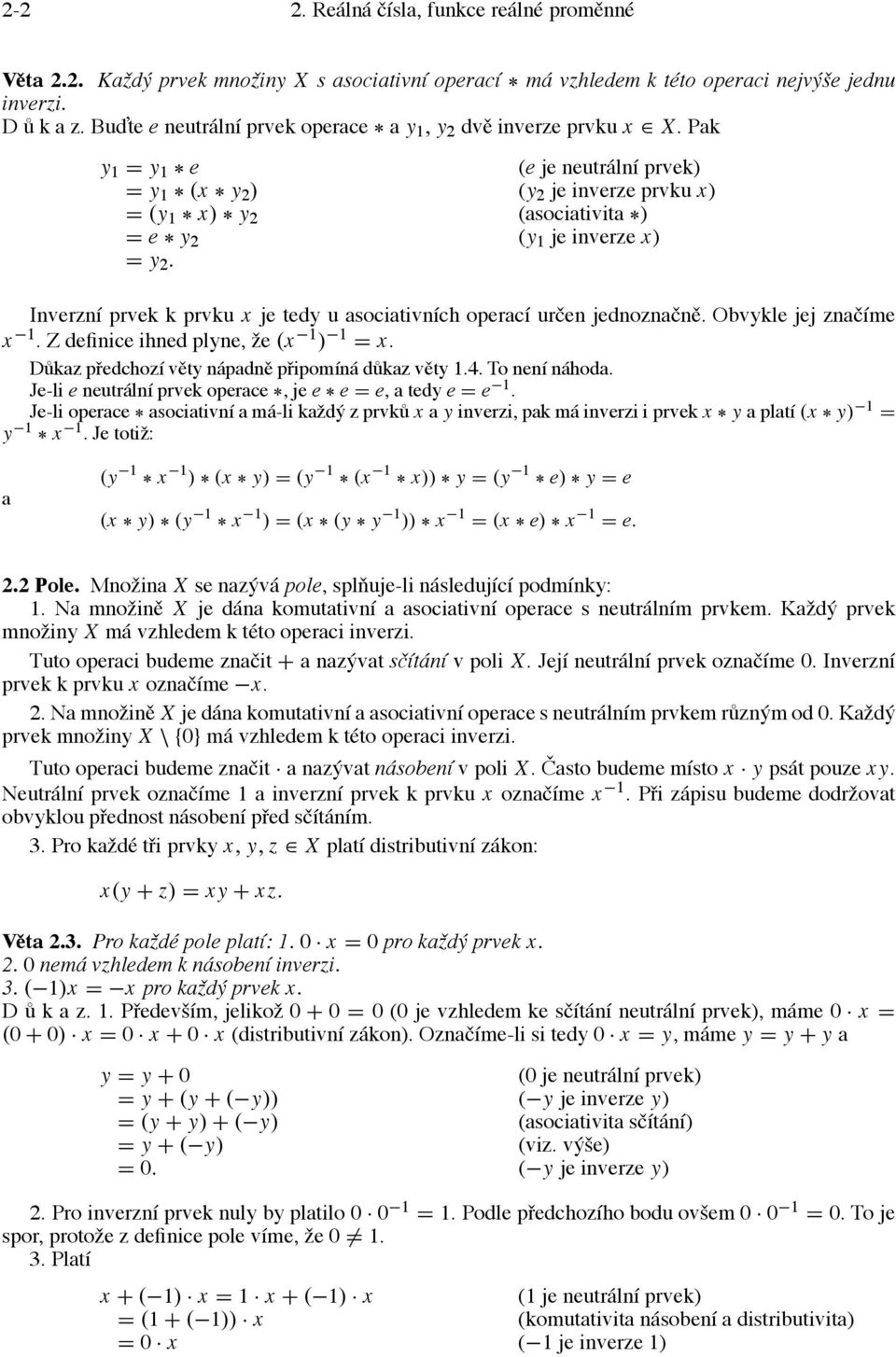 Pak y 1 = y 1 e (e je neutrální prvek) = y 1 (x y 2 ) (y 2 je inverze prvku x) = (y 1 x) y 2 (asociativita ) = e y 2 (y 1 je inverze x) = y 2.