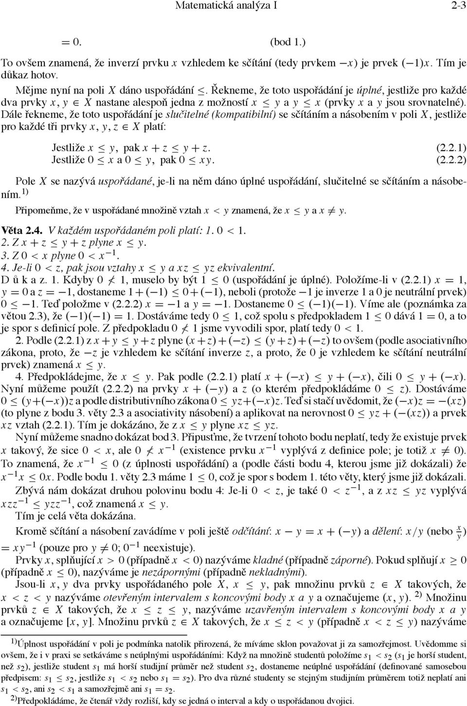 Dále řekneme, že toto uspořádání je slučitelné (kompatibilní) se sčítáním a násobením v poli X, jestliže pro každé tři prvky x, y, z X platí: Jestliže x y, pak x + z y + z. (2.