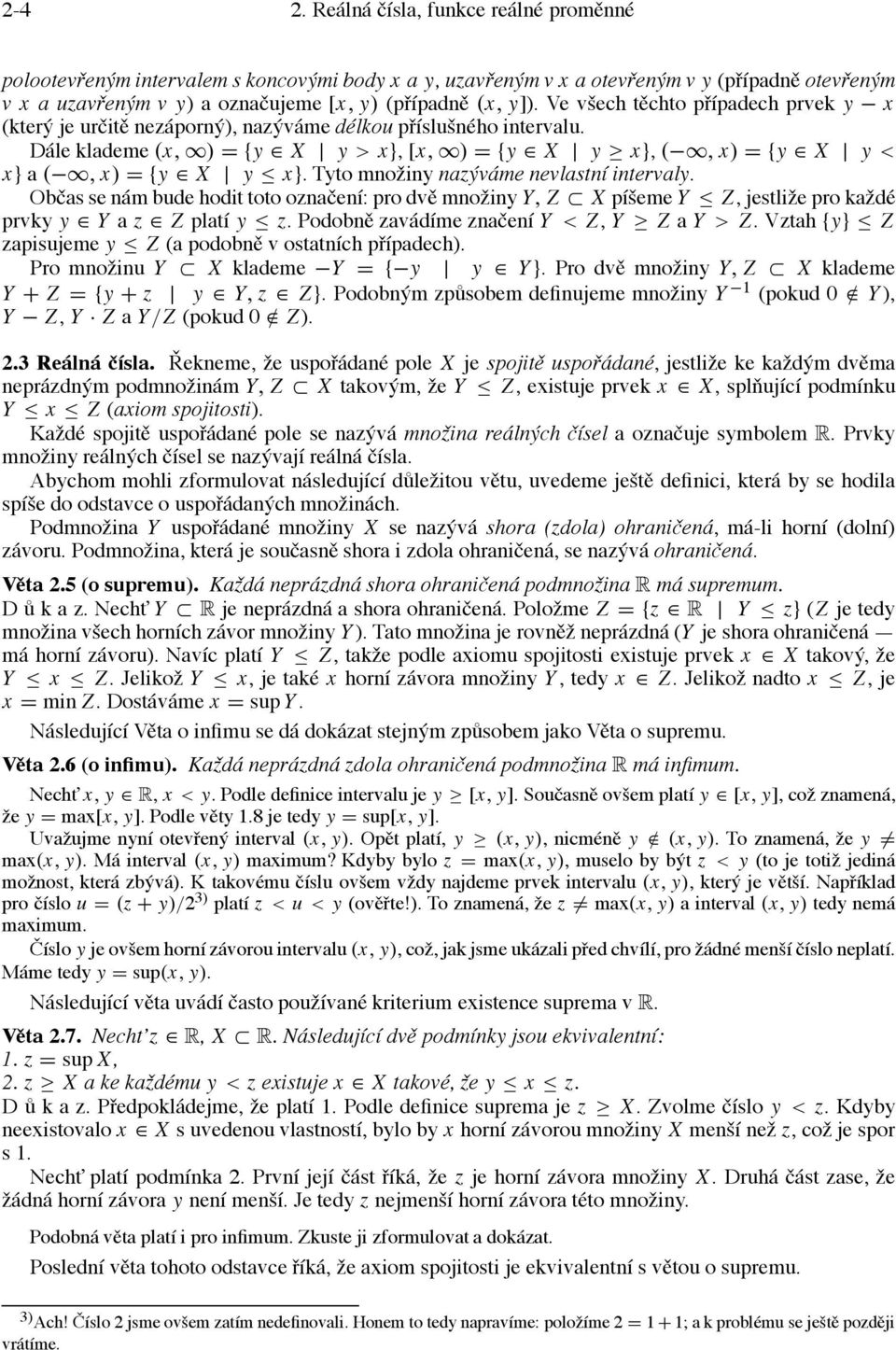 Ve všech těchto případech prvek y x (který je určitě nezáporný), nazýváme délkou příslušného intervalu. Dále klademe (x, ) = {y X y > x}, [x, ) = {y X y x}, (, x) = {y X y < x} a (, x) = {y X y x}.