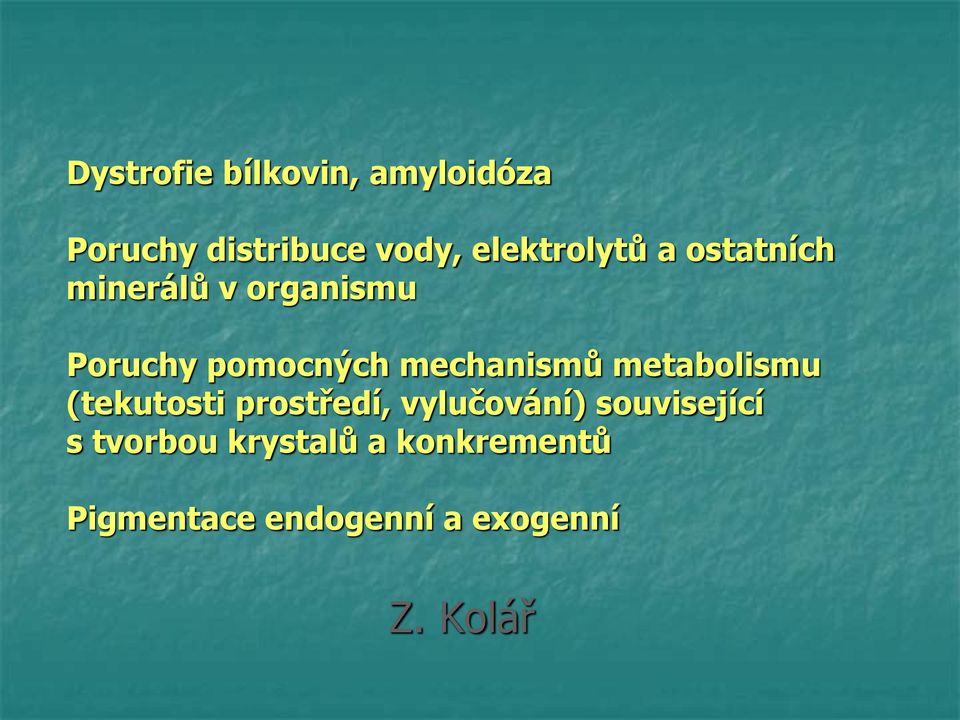 mechanismů metabolismu (tekutosti prostředí, vylučování)